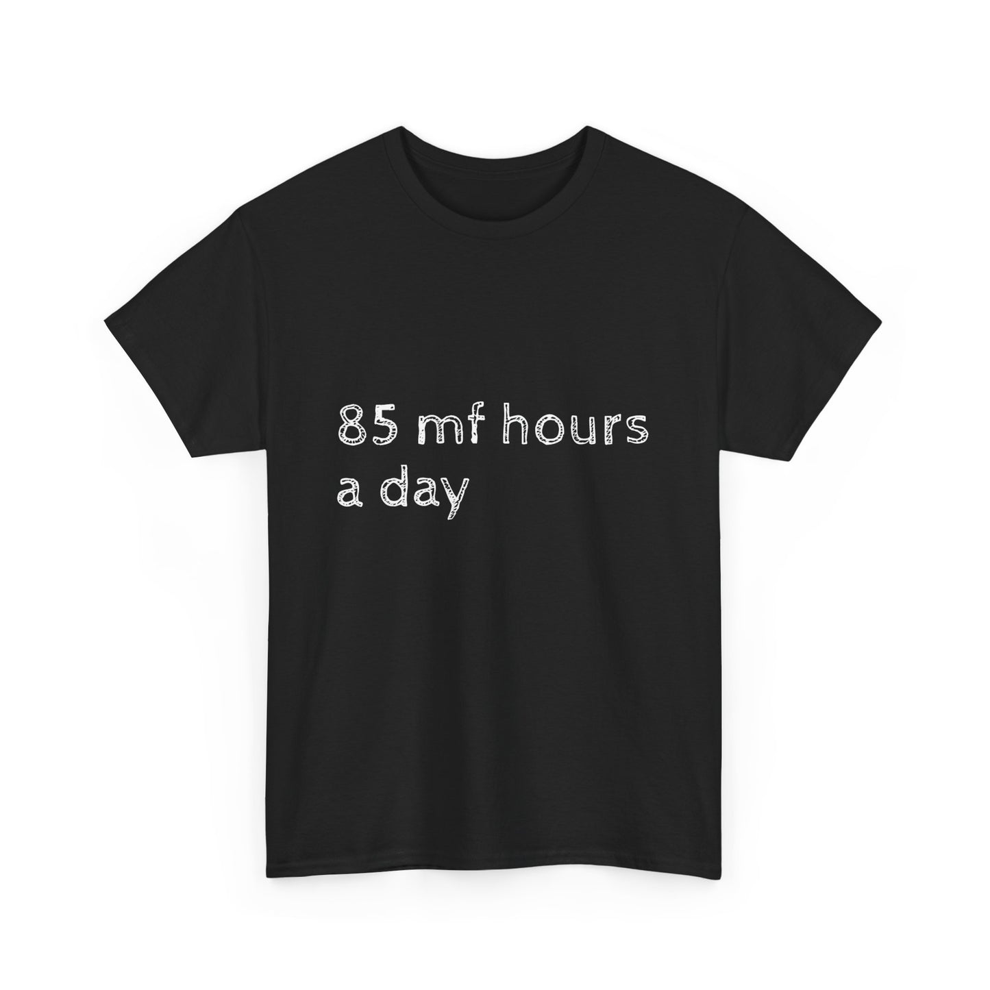 85 mf hours a day