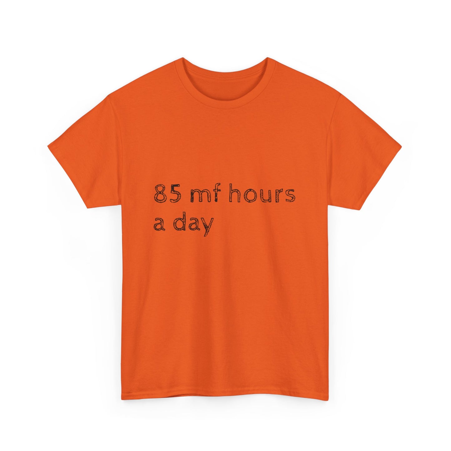 85 mf hours a day