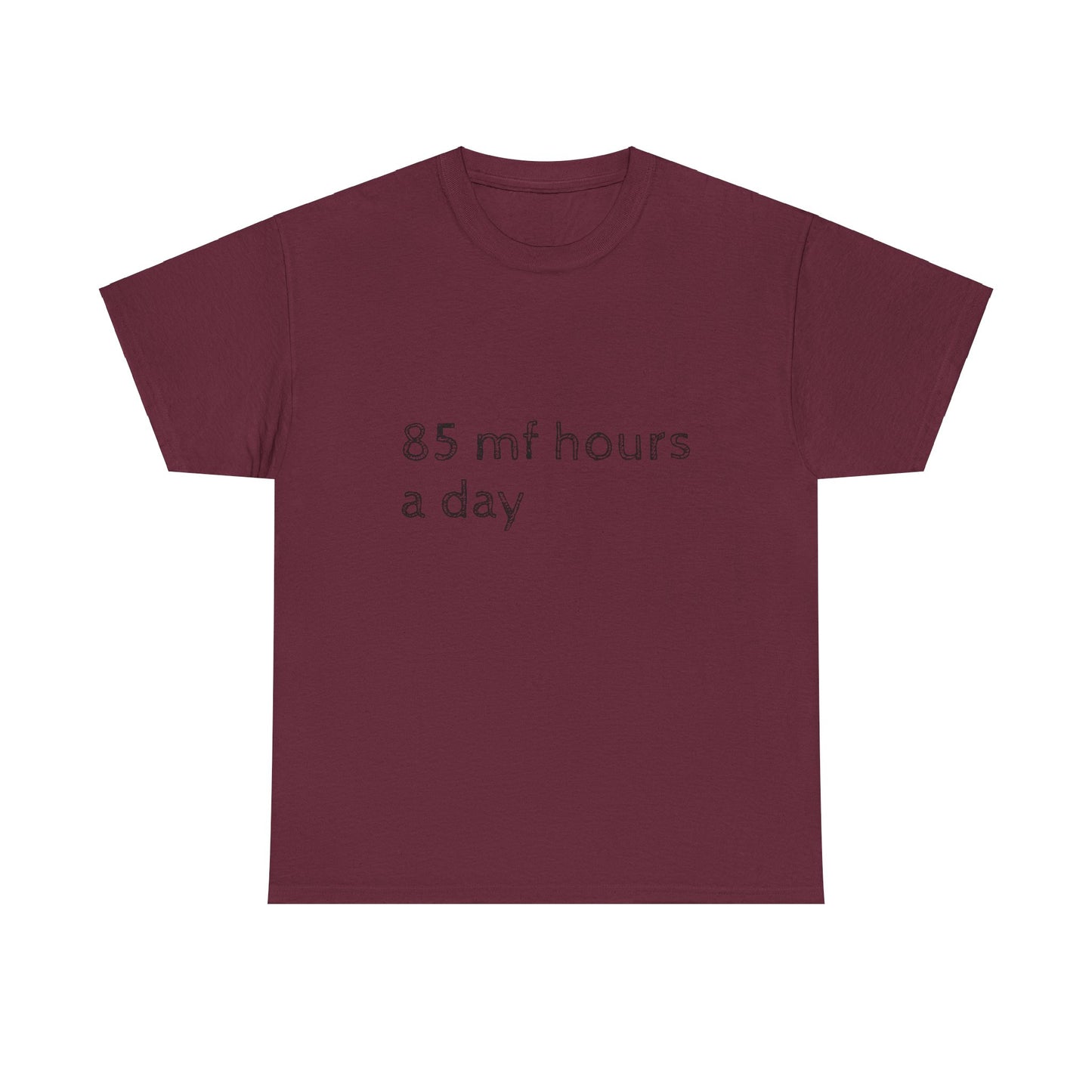 85 mf hours a day