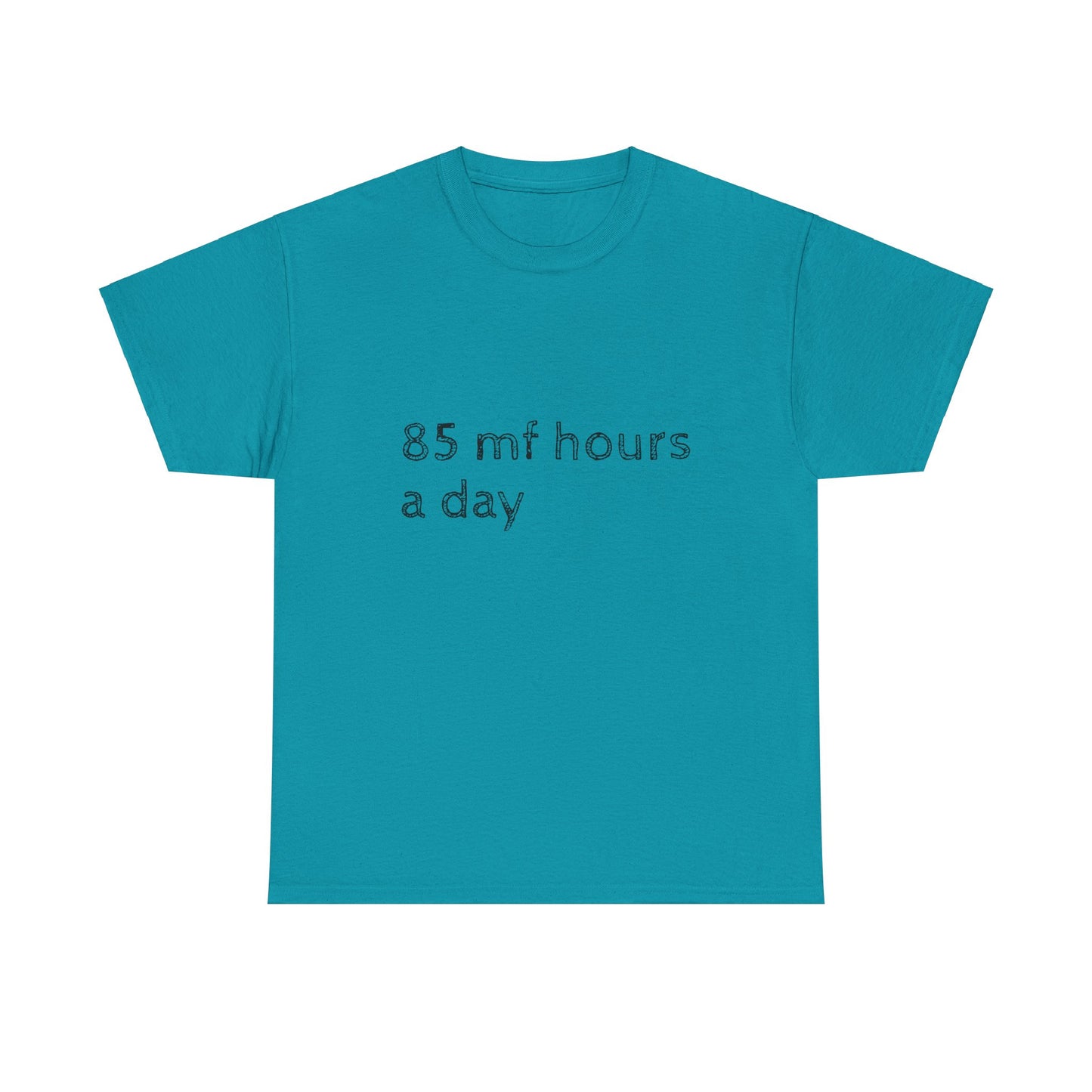 85 mf hours a day