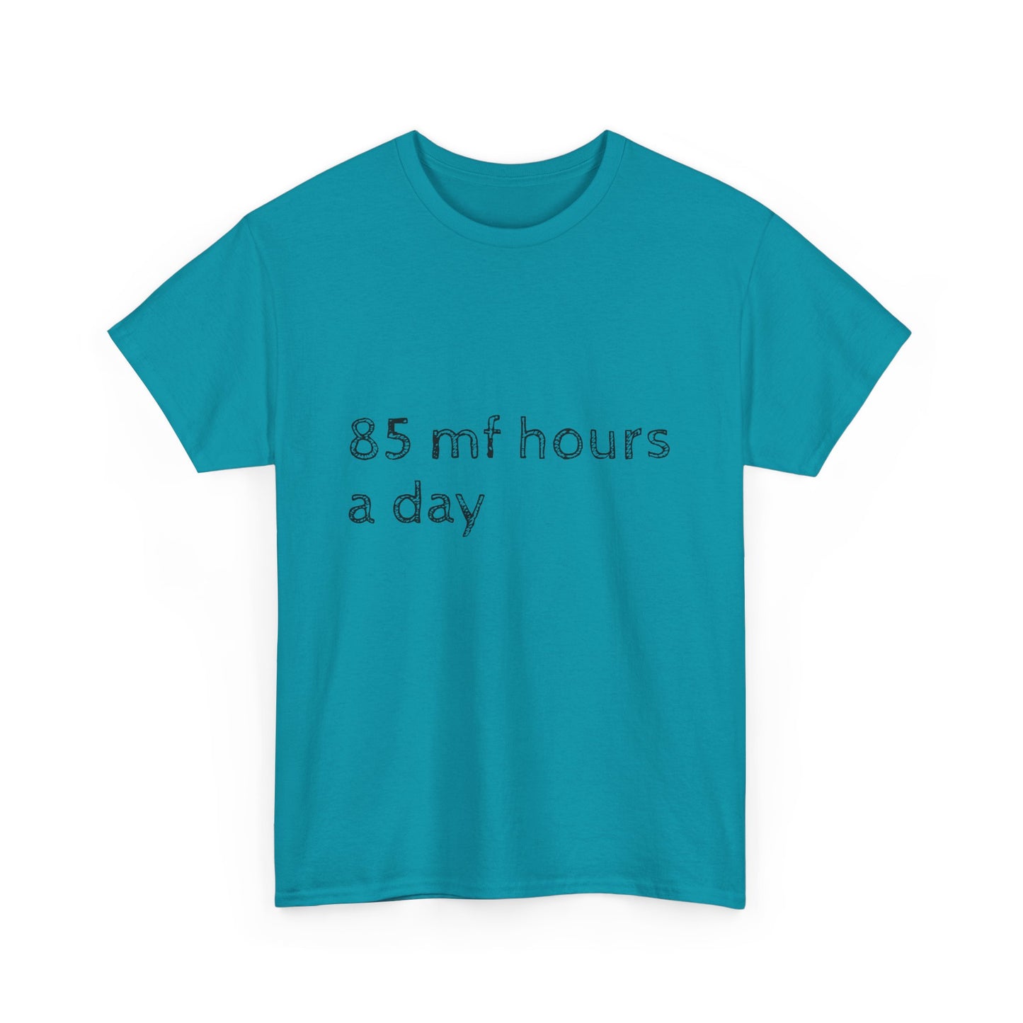 85 mf hours a day