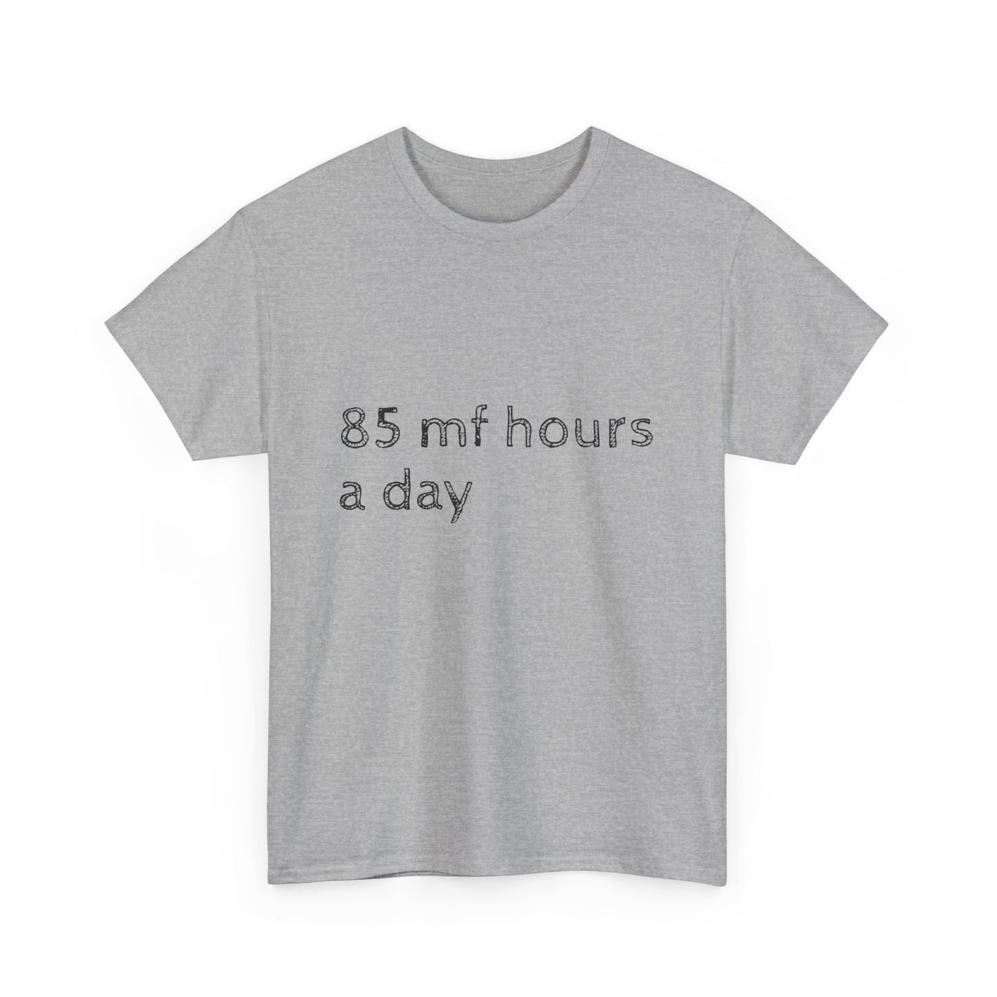 85 mf hours a day