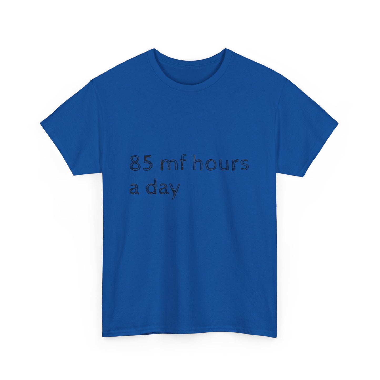 85 mf hours a day