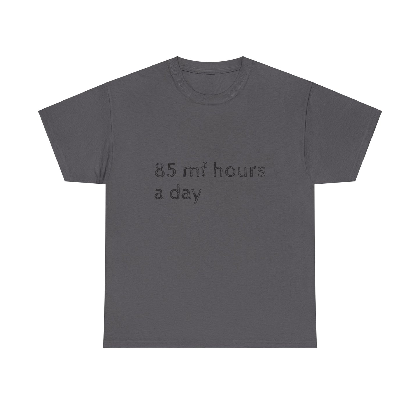 85 mf hours a day