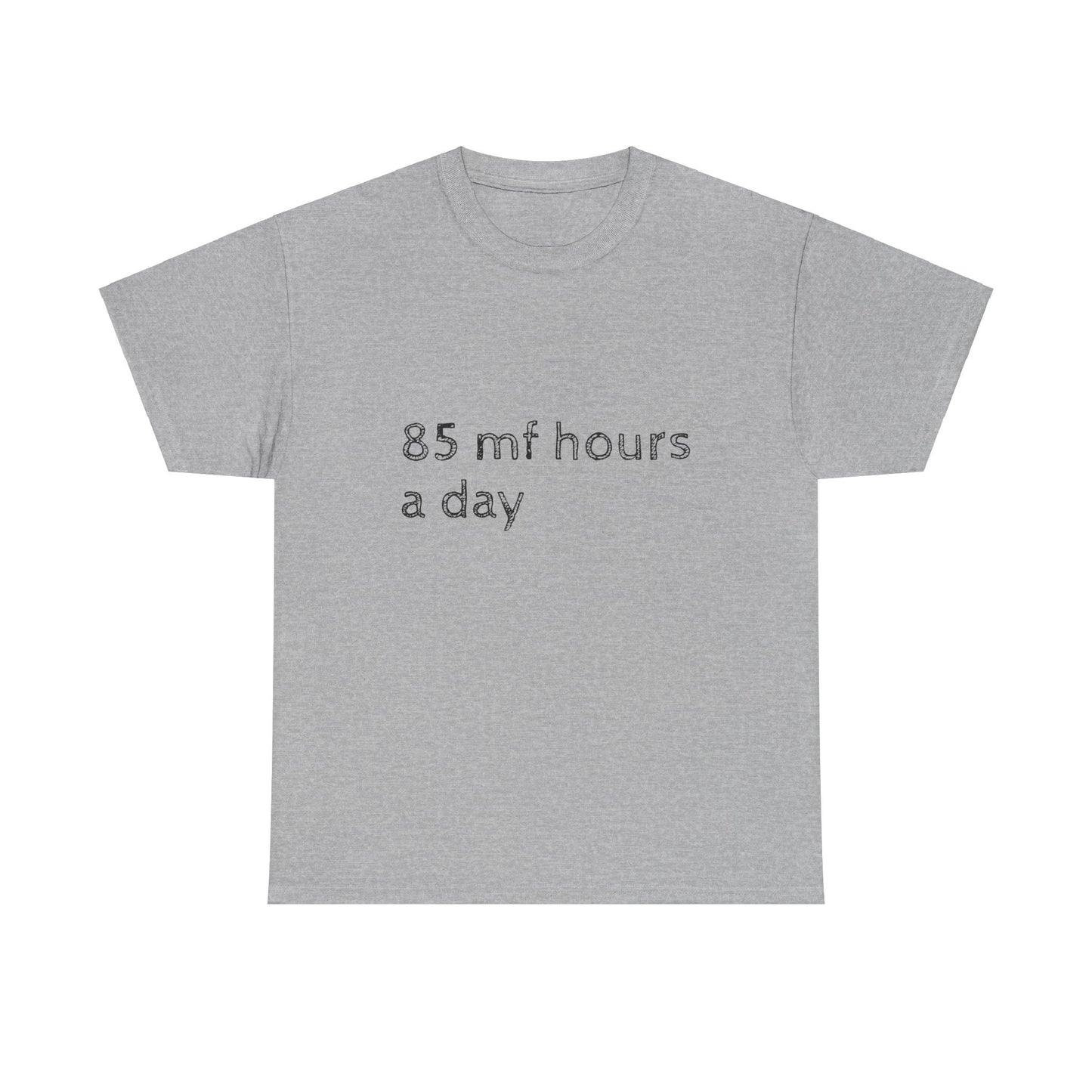 85 mf hours a day