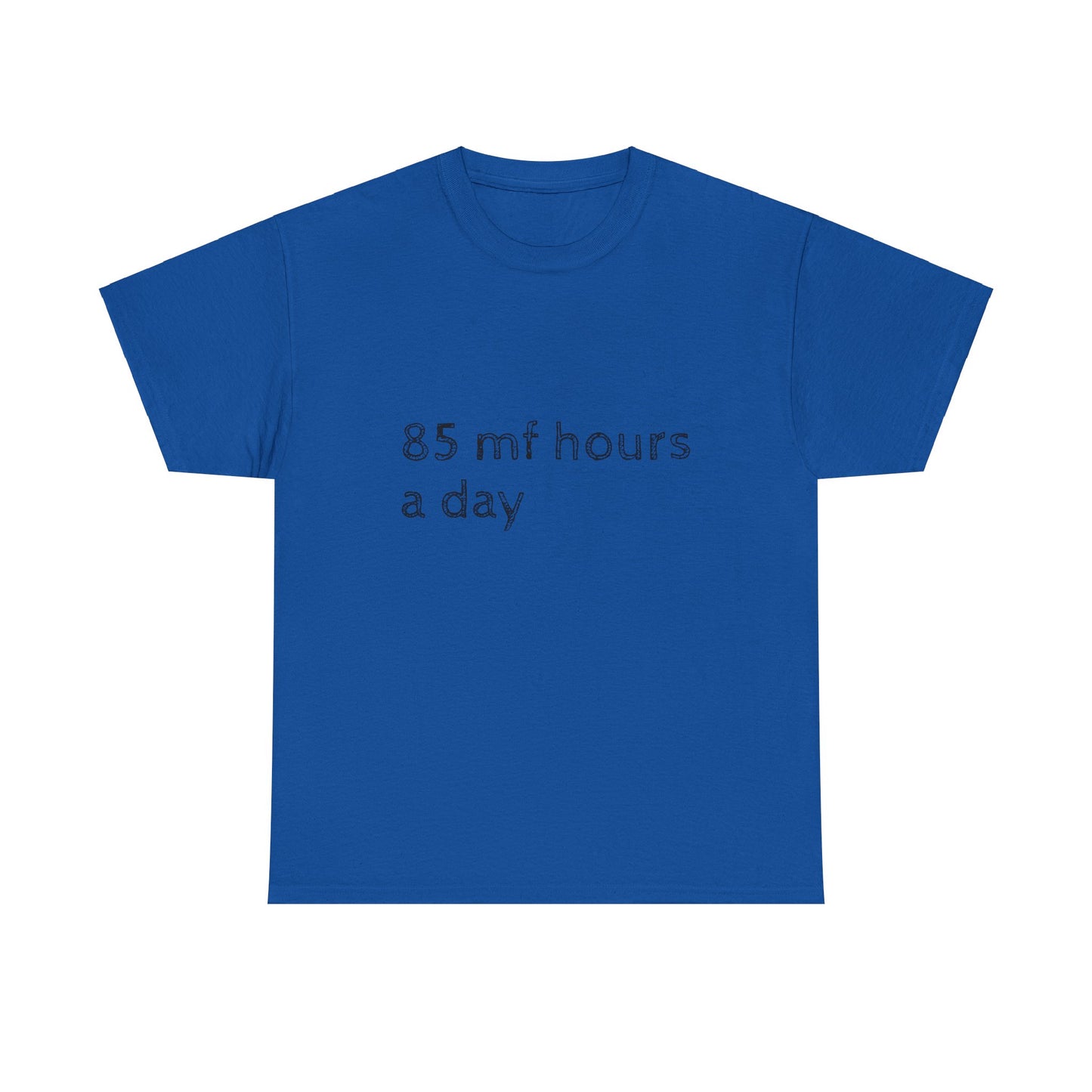 85 mf hours a day