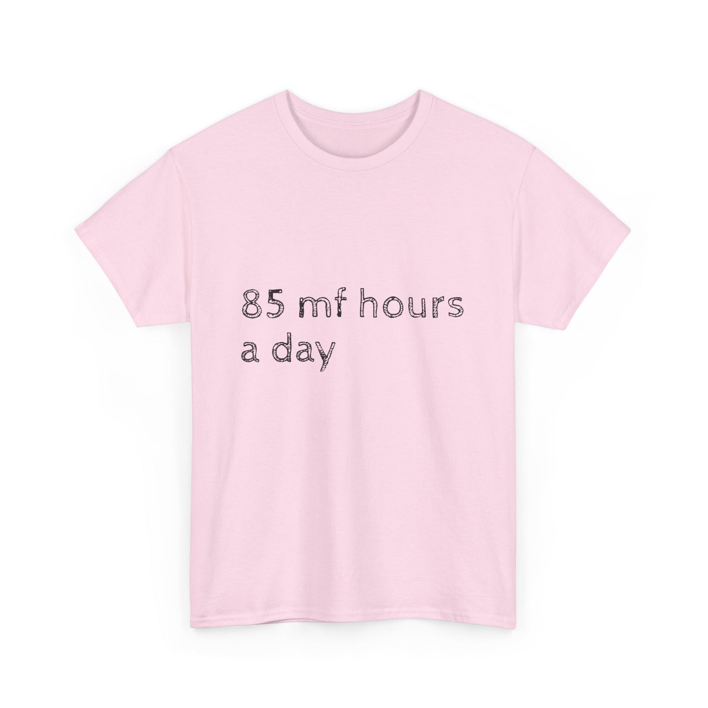 85 mf hours a day