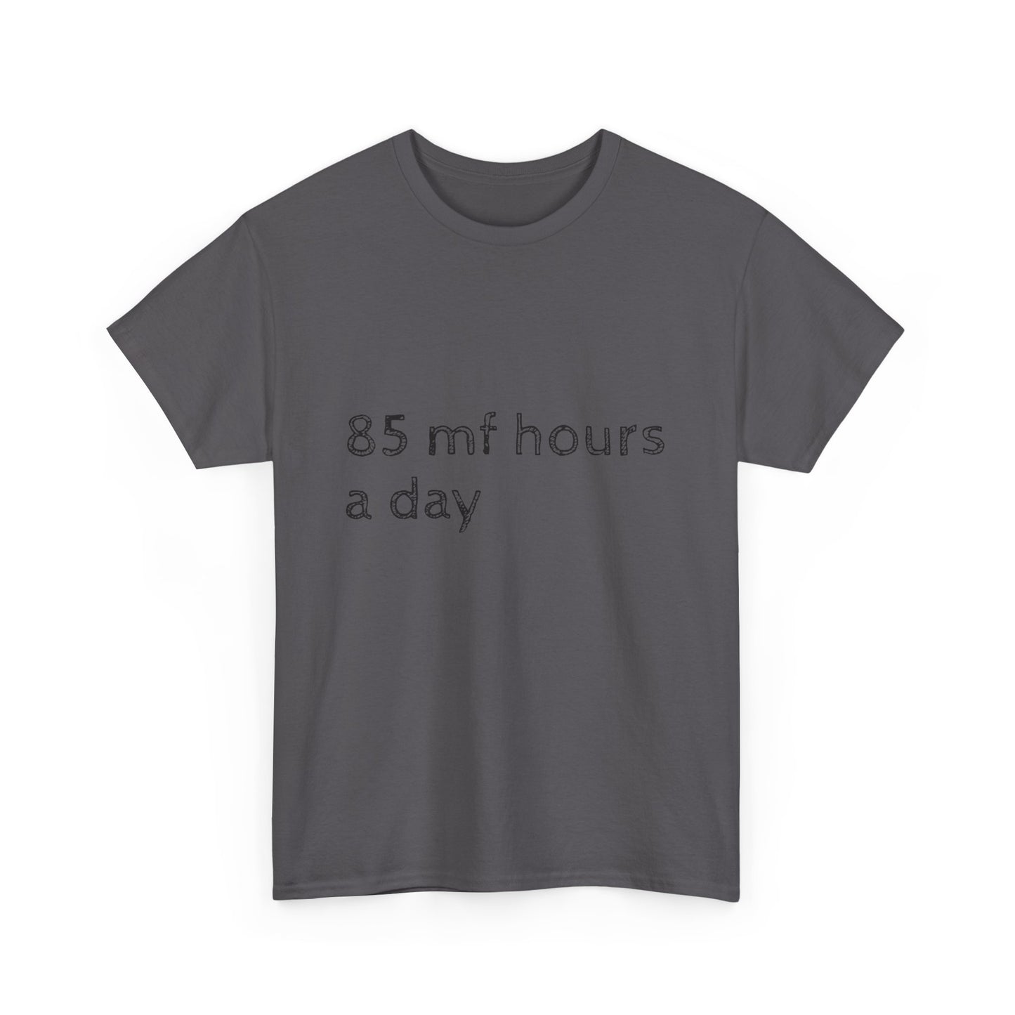 85 mf hours a day