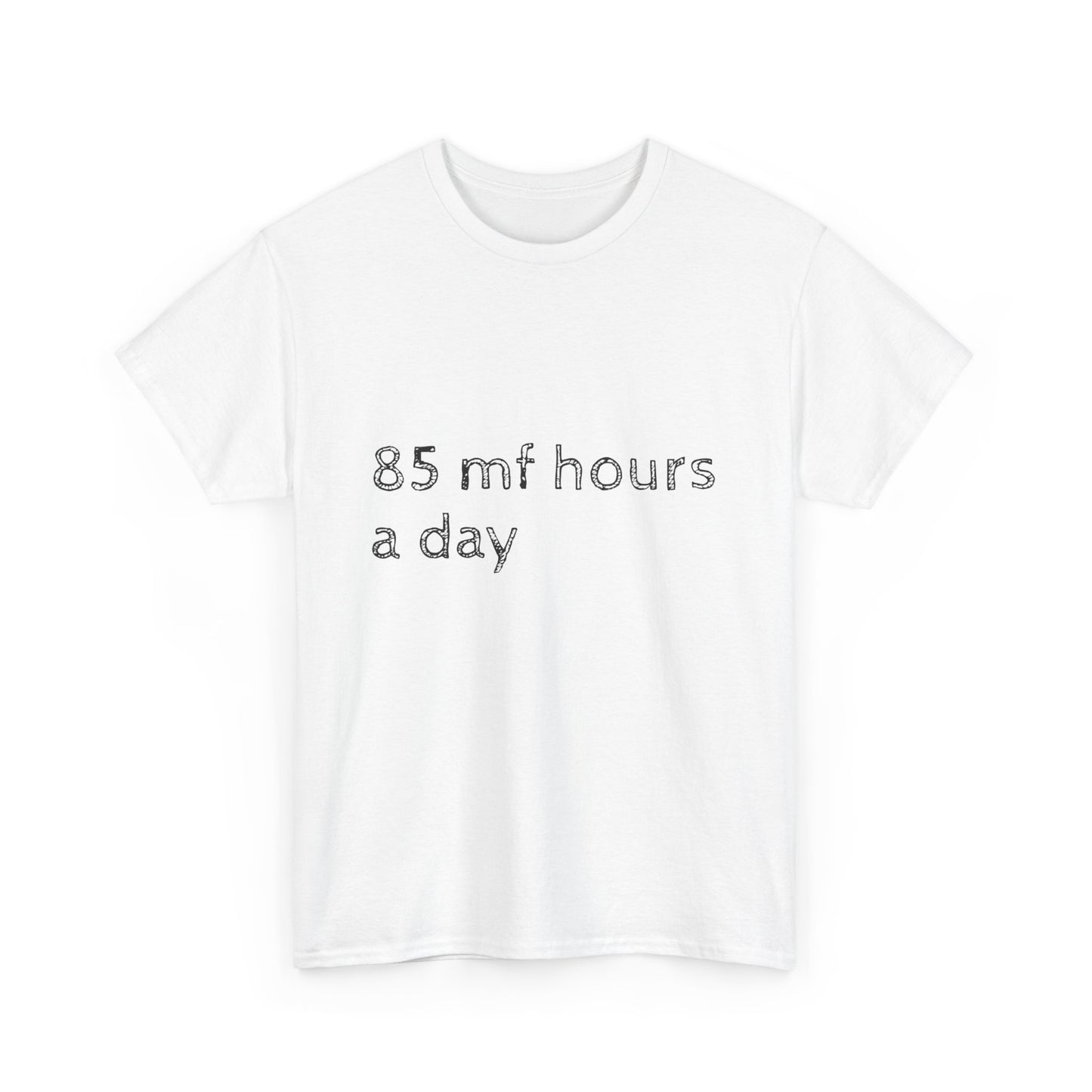 85 mf hours a day