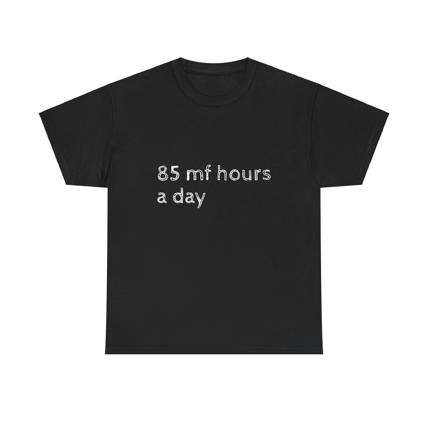 85 mf hours a day