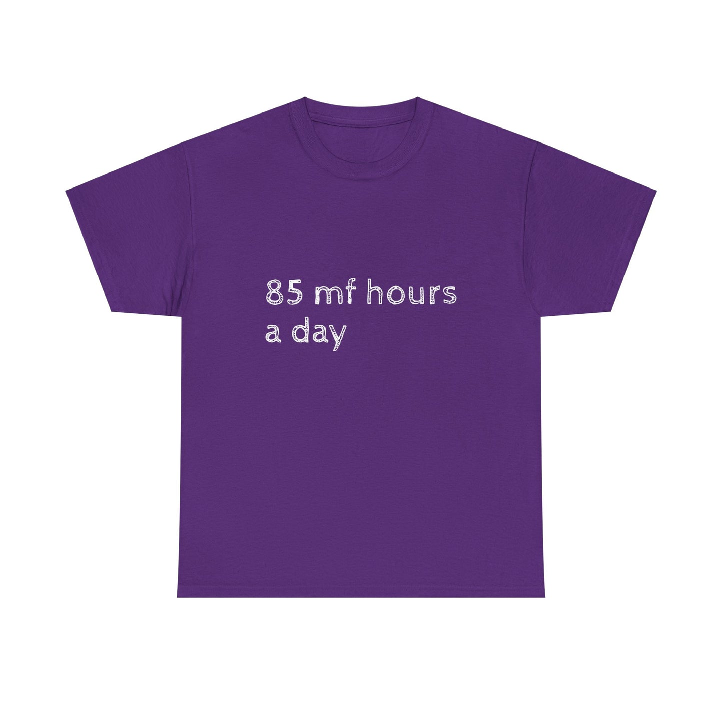 85 mf hours a day